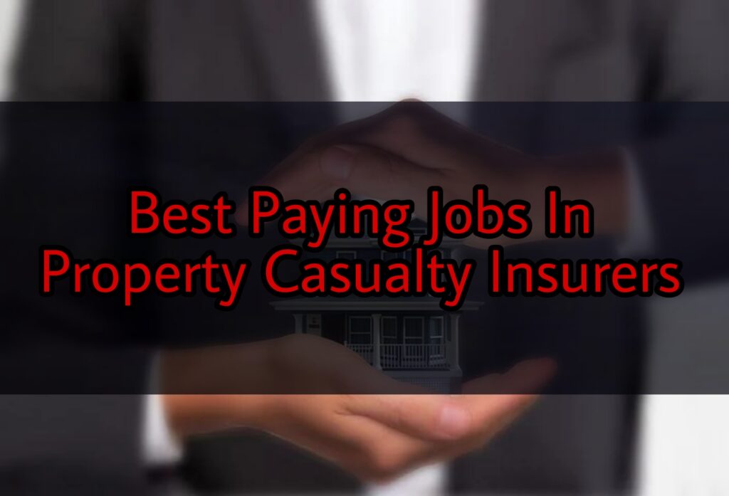 Best Paying Jobs in Property Casualty Insurers 
