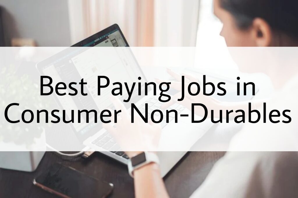 Best Paying Jobs in Consumer Non-Durables
