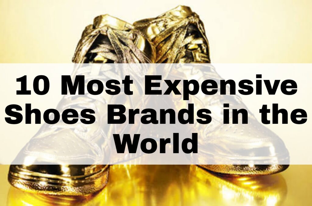10 Most Expensive Shoes Brands in the World